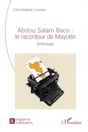  COSKER Christophe (textes réunis par) - Abdou Salam Baco : le raconteur de Mayotte, anthologie