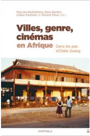  BARTHELEMY Pascale, BERTHO Elara, PITON Floret, PAUTHIER Céline (sous la direction de) - Villes,genre, cinémas en Afrique. Dans les pas d'Odile Goerg