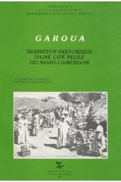 Garoua. Tradition historique d'une cité peule du Nord cameroun