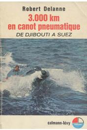 DELANNE Robert - 3.000 kilomètres en canot pneumatique. De Djibouti à Suez