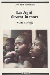  ESCHLIMANN Jean-Paul - Les Agni devant la mort (Côte d'Ivoire)