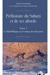  AUMASSIP Ginette, CHAID-SAOUDI Yasmina - Préhistoire du Sahara et de ses abords. Volume 1 : Le paléolithique ou Le temps des chasseurs