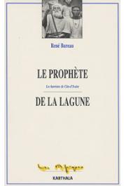  BUREAU René - Le prophète de la lagune. Les Harristes de Côte d'Ivoire