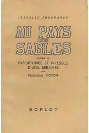  EBERHARDT Isabelle - Au pays des sables, précédé de Infortunes et Ivresses d'une errante par rené-Louis Doyon