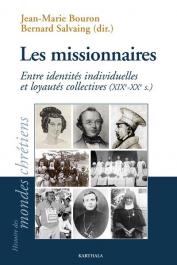  BOURON Jean-Marie, SALVAING Bernard (éditeurs) - Les missionnaires. Entre identités individuelles et loyautés collectives, XIXe-XXe siècles
