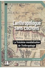 COPANS Jean - L’anthropologue sans cochons. La Troisème mondialisation de l'Anthropologie