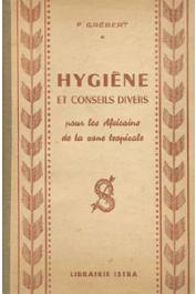  GREBERT Fernand - Hygiène et conseils divers pour les Africains de la zone tropicale (avec des moyens africains)
