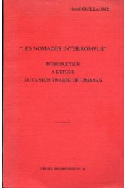  Etudes Nigériennes - 35, GUILLAUME Henri - Les nomades interrompus. Introduction à l'étude du canton Twareg de l'Imanan