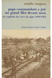  MAGASA Amidu - Papa-commandant a jeté un grand filet devant nous. Les exploités des rives du Niger (1902-1962)
