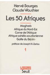  BOURGES Hervé, WAUTHIER Claude - Les 50 Afriques - Tome 1 : Maghreb, Afrique du Nord-Est, Corne de l'Afrique, Afrique sahélo-soudanienne, Golfe du Bénin.