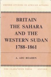  ADU BOAHEN Albert - Britain, the Sahara and the Western Sudan (1788 - 1861)