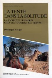  CASAJUS Dominique - La tente dans la solitude. La société et les morts chez les Touaregs Kel Ferwan