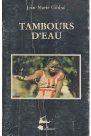  GIBBAL Jean-Marie - Tambours d'eau. Journal et enquête sur un culte de possession au Mali occidental
