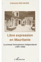  BELVAUDE Catherine - Libre expression en Mauritanie. La presse francophone indépendante (1991-92)