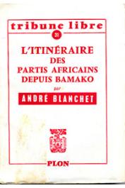  BLANCHET André - L'itinéraire des partis africains depuis Bamako