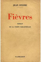  ESME Jean d' - Fièvres. Roman de la forêt équatoriale