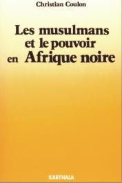  COULON Christian - Les musulmans et le pouvoir en Afrique noire.