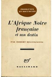  DELAVIGNETTE Robert - L'Afrique noire française et son destin