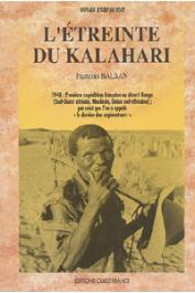  BALSAN François - L'étreinte du Kalahari. 1948: Première expédition française au désert rouge (Sud-Ouest africain, Rhodésie, Union sud-africaine) par celui que l'on a appelé le dernier des explorateurs