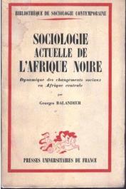  BALANDIER Georges - Sociologie actuelle de l'Afrique noire. Dynamique des changements sociaux en Afrique centrale