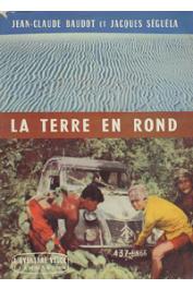  BAUDOT Jean-Claude, SEGUELA Jacques - La terre en rond - Edition Flammarion 1960