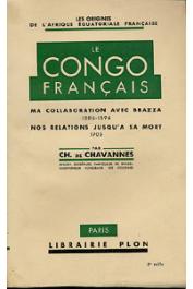  CHAVANNES Charles de - Le Congo Français. Ma collaboration avec Brazza (1886-1894). Nos relations jusqu'à sa mort (1905)