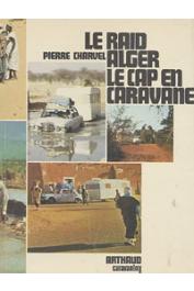  CHARVEL Pierre - Le raid Alger-Le Cap en Caravane