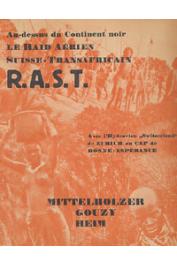  MITTELHOLZER Walter, GOUZY René, HEIM Arnold - R.A.S.T. Au dessus du continent noir : Le Raid Aérien Suisse Transafricain. Avec l'Hydravion "Switzerland" de Zürich au Cap de Bonne-Espérance