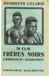  CELARIE Henriette - Nos frères noirs. Cameroun - Dahomey