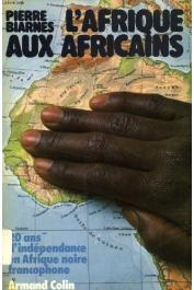  BIARNES Pierre - L'Afrique aux Africains. 20 ans d'indépendance en Afrique noire francophone