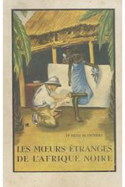  BLANCHOD Fred, (docteur) - Les moeurs étranges de l'Afrique noire (édition de 1948)