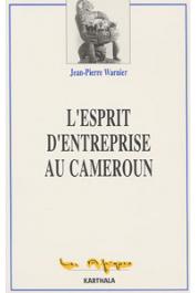  WARNIER Jean-Pierre - L'esprit d'entreprise au Cameroun