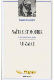 JEWSIEWICKI Bogumil (Sous la direction de), avec la collaboration d'Elikia M'BOKOLO, NDAYWEL E NZIEM, Sabaniku KIVILU - Naître et mourir au Zaïre. Un demi-siècle d'histoire au quotidien