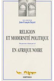  BAYART Jean-François, (sous la direction de) - Religion et modernité politique en Afrique noire. Dieu pour tous et chacun pour soi