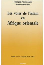  CONSTANTIN François (études réunies par) - Les voies de l'Islam en Afrique orientale