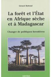  BUTTOUD Gérard - La forêt et l'Etat en Afrique sèche et à Madagascar. Changer de politiques forestières