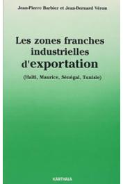  BARBIER Jean-Pierre, VERON Jean-Bernard - Les zones franches industrielles d'exportation (Haïti, Maurice, Sénégal, Tunisie)