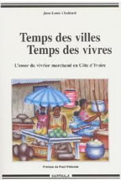  CHALEARD Jean-Louis - Temps des villes, temps des vivres. L'essor du vivrier marchand en Côte d'Ivoire