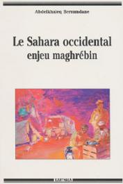  BERRAMDANE Abdelkhaleq - Le Sahara Occidental. Enjeu maghrébin