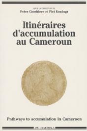  GESCHIERE Peter, KONINGS Piet, (sous la direction de) - Itinéraires d'accumulation au Cameroun