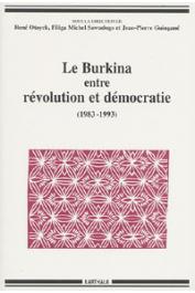 OTAYEK René, SAWADOGO Filiga Michel, GUINGANE Jean-Pierre, (sous la direction de) - Le Burkina entre révolution et démocratie (1983-1993). Ordre politique et changement social en Afrique subsaharienne