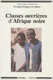  AGIER Michel, COPANS Jean, MORICE Alain, (éditeurs) - Classes ouvrières d'Afrique noire