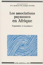  JACOB Jean-Pierre, LAVIGNE DELVILLE Philippe (sous la direction de) - Les associations paysannes en Afrique. Organisation et dynamiques