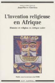  CHRETIEN Jean-Pierre, (sous la direction de) - L'invention religieuse en Afrique. Histoire et religion en Afrique noire