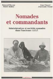  BERNUS Edmond, BOILLEY Pierre, CLAUZEL Jean, TRIAUD Jean-Louis, et alia - Nomades et commandants. Administration et sociétés nomades dans l'ancienne AOF