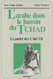  ZELTNER Jean-Claude, TOURNEUX Henry - L'Arabe dans le bassin du Tchad. Le parler des Ulâd Eli