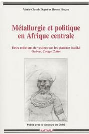  DUPRE Marie-Claude, PINCON Bruno - Métallurgie et politique en Afrique Centrale. Deux mille ans de scories sur les plateaux Batéké, Gabon, Congo, Zaïre