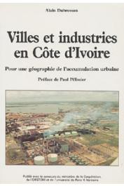  DUBRESSON Alain - Villes et industries en Côte d'Ivoire. Pour une géographie de l'accumulation urbaine