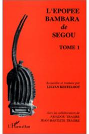  KESTELOOT Lilyan, TRAORE Amadou, TRAORE Jean-Baptiste, BA Amadou Hampate - L'épopée Bambara de Ségou. Recueillie et traduite par ______  . Tome 1