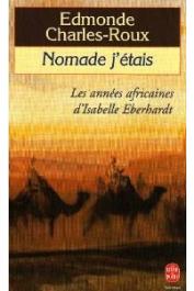  CHARLES-ROUX Edmonde - Nomade j'étais: les années africaines d'Isabelle Eberhardt, 1899-1904